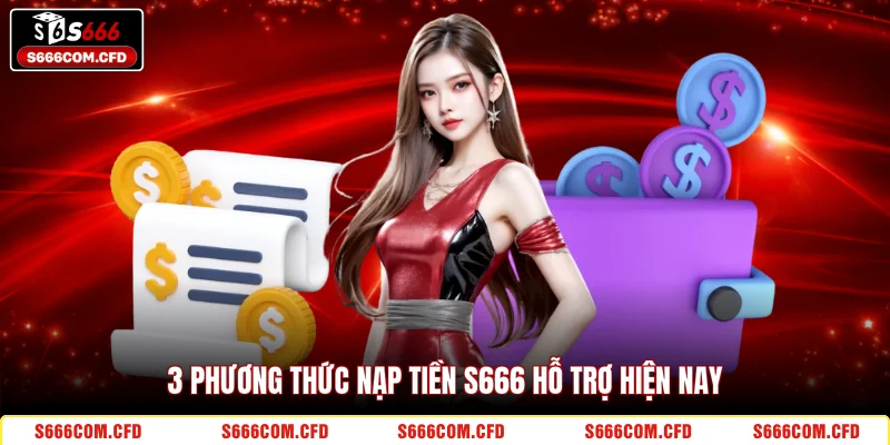 3 phương thức nạp tiền S666 hỗ trợ hiện nay