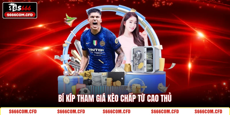 Bí kíp tham giá kèo chấp từ cao thủ