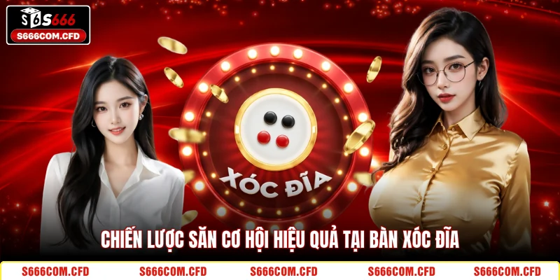 Chiến lược săn cơ hội hiệu quả tại bàn Xóc Đĩa 