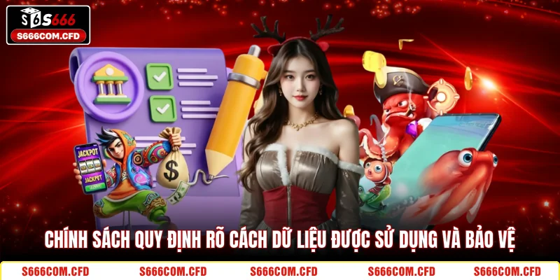 Chính sách quy định rõ cách dữ liệu được sử dụng và bảo vệ