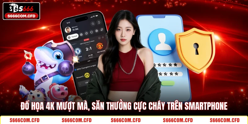 Đồ họa 4K mượt mà, săn thưởng cực cháy trên smartphone 