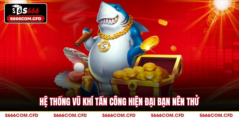 Hệ thống vũ khí tấn công hiện đại bạn nên thử