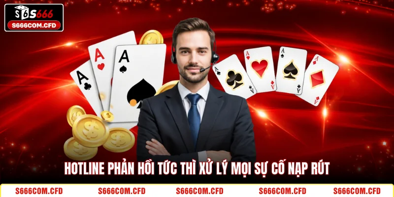 Hotline phản hồi tức thì xử lý mọi sự cố nạp rút 