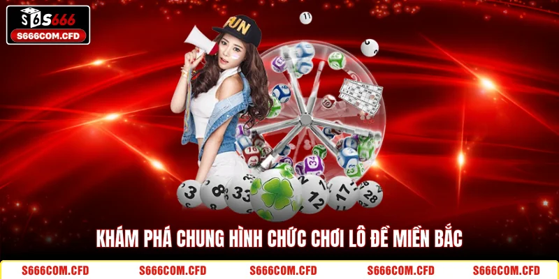 Khám phá chung hình chức chơi lô đề miền Bắc