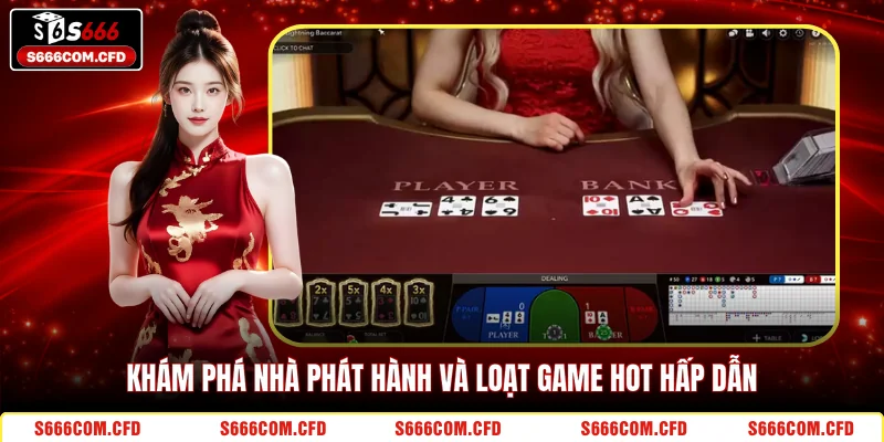 Khám phá nhà phát hành và loạt game hot hấp dẫn 