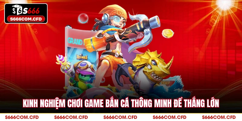 Kinh nghiệm chơi game bắn cá thông minh để thắng lớn