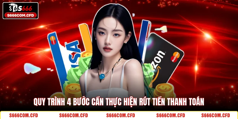 Quy trình 4 bước cần thực hiện rút tiền thanh toán