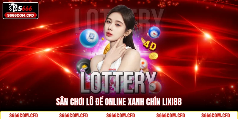 Sân chơi lô đề online xanh chín LIXI88