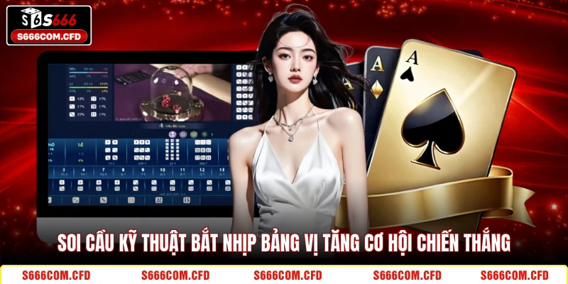 Soi cầu kỹ thuật bắt nhịp bảng vị tăng cơ hội chiến thắng 