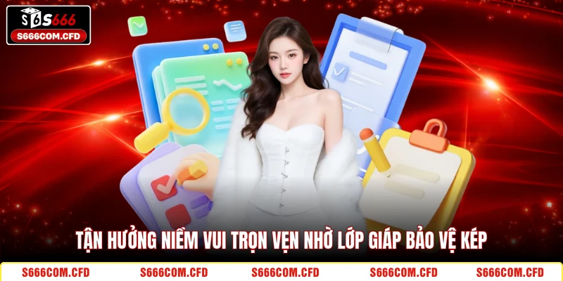 Tận hưởng niềm vui trọn vẹn nhờ lớp giáp bảo vệ kép 