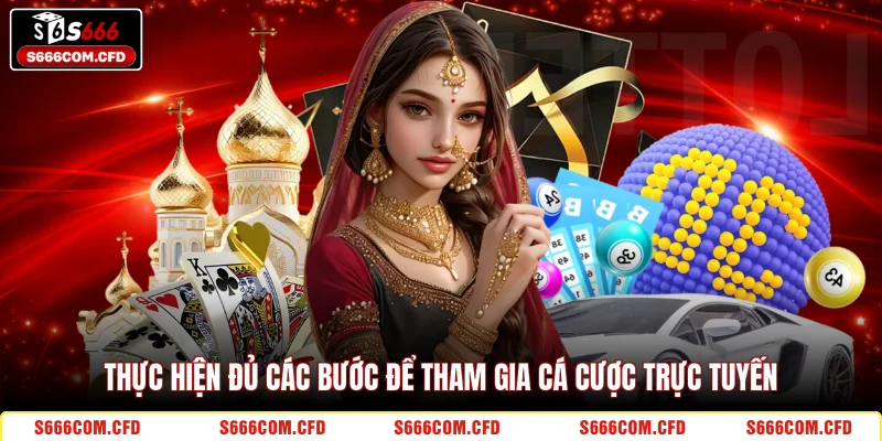 Thực hiện đủ các bước để tham gia cá cược trực tuyến