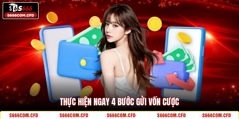Thực hiện ngay 4 bước gửi vốn cược