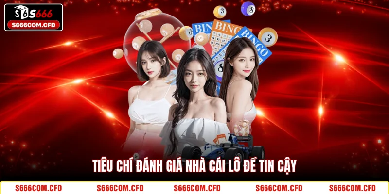 Tiêu chí đánh giá nhà cái lô đề tin cậy