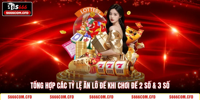 Tổng hợp các tỷ lệ ăn lô đề khi chơi đề 2 số & 3 số